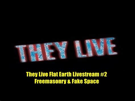 They Live Truth Flat Earth Livestream 2 Freemasonry Fake Space