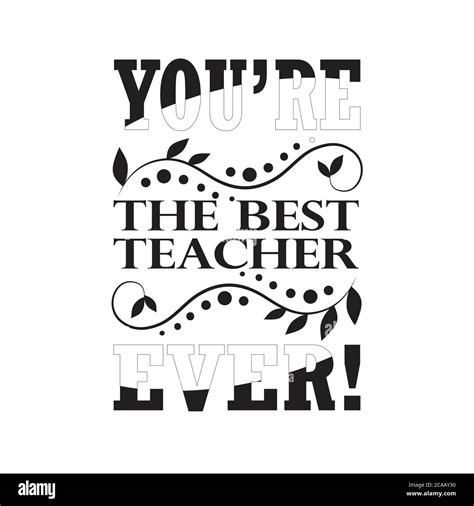 Teachers Quotes And Slogan Good For Tee You Re The Best Teacher Ever