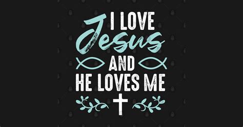 I Love Jesus Christ And He Loves Me Unconditional Love Bible Verses