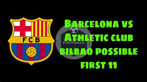 The cules have an excellent record against athletic bilbao and. Fc barcelona vs Athletic club bilbao possible first 11 ...