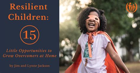 Resilient Children 15 Little Opportunities To Grow Overcomers At Home