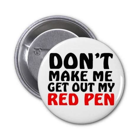 Dont Make Me Get Out My Red Pen Funny Teacher Pen Quotes Teacher