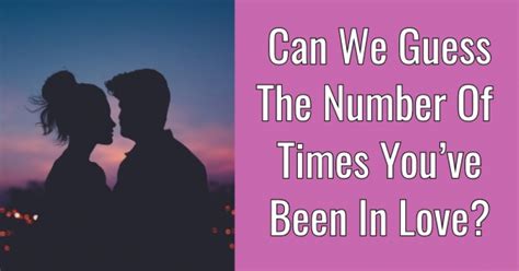 can we guess the number of times you ve been in love getfunwith