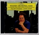 Wagner - Orchestral Music, the MET Orchestra, James Levine - Richard ...