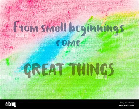 From Small Beginnings Come Great Things Inspirational Quote Over