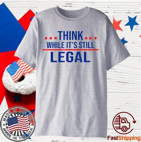 Think While Its Still Legal Tee Think While Its Still Legal 2021 Shirt