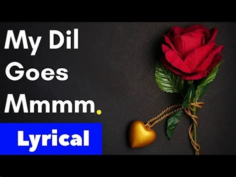 My Dil Goes Mmmm Lyrical Video Status Youtube