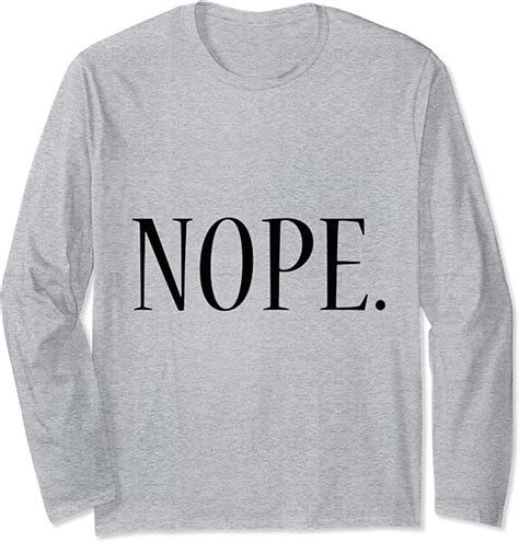 Amazon Com Nope Nope Not Today Funny Quote Long Sleeve T Shirt Clothing Shoes Jewelry