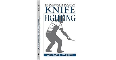 The Complete Book Of Knife Fighting By William L Cassidy
