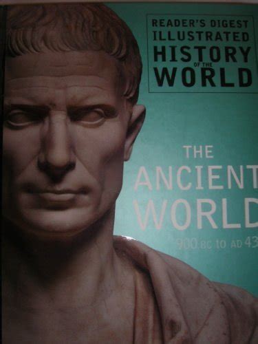 The Ancient World 900 Bc To Ad 430 Readers Digest Illustrated History