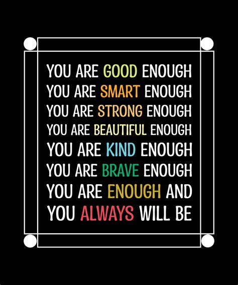 You Are Enough Good Smart Strong Beautiful Kind Braveyou Always