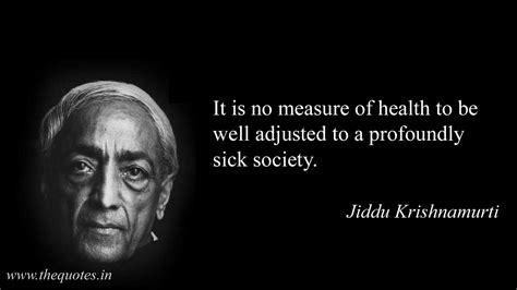 It Is No Measure Of Health To Be Well Adjusted To A Profoundly Sick