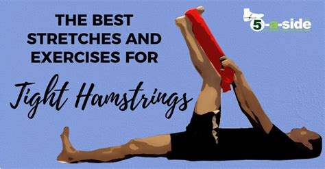 Best Stretches And Exercise For Tight Hamstrings 5 A