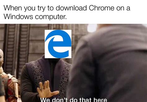 No One Likes You Microsoft Edge Rmemes