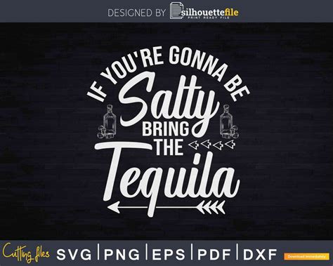 If Youre Gonna Be Salty Bring The Tequila Svg Dxf Png Cut Files