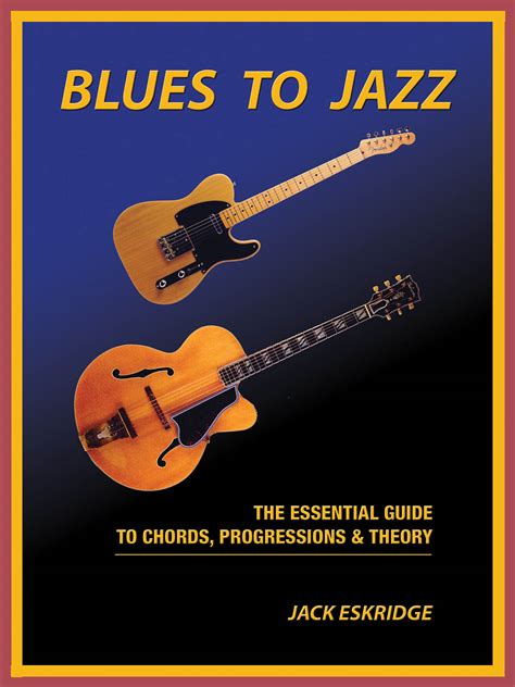 Blues To Jazz The Essential Guide To Chords Progression And Theory