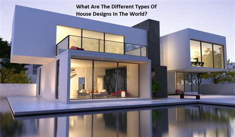 What Are The Different Types Of House Designs In The World Glass