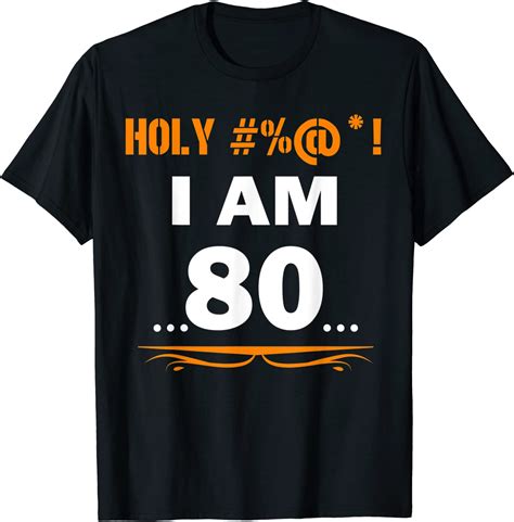 Funny Tee Holy Im 80 Years Old Shirt 80th Birthday T T