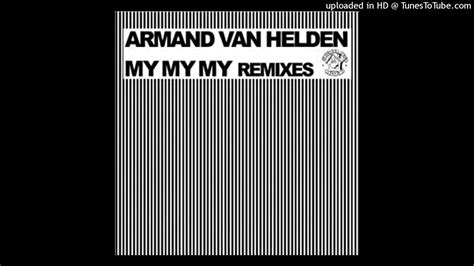 Armand Van Helden My My My We Deliver The Remix Youtube