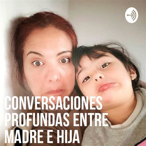 Conversaciones Profundas Entre Madre E Hija Podcast On Spotify