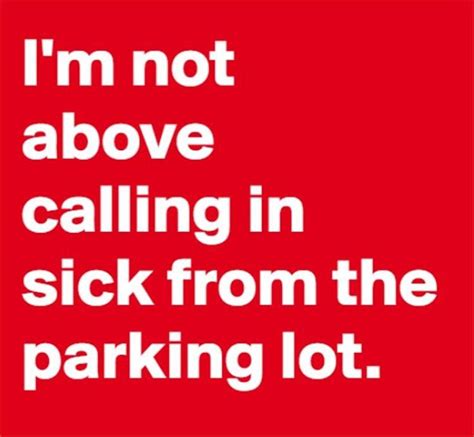 Im Not Above Calling In Sick From The Parking Lot ~ Laughter Is