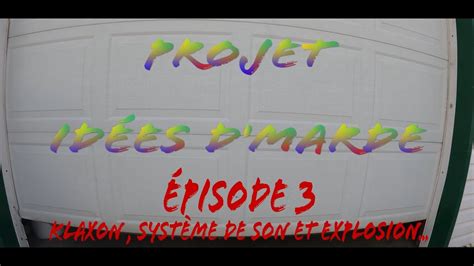 Projet Idées d marde épisode 3 Klaxon Système de son et Explosion