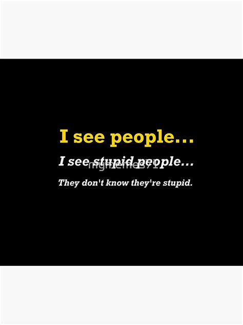 I See Stupid People Meme Poster For Sale By Mymemes71 Redbubble