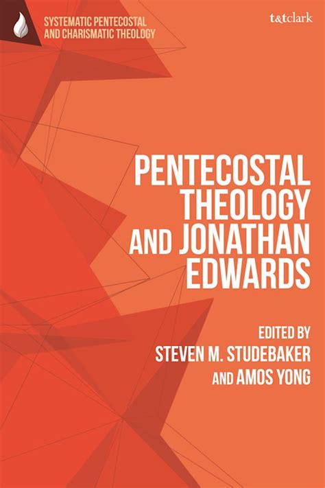 Pentecostal Theology And Jonathan Edwards Tandt Clark Systematic