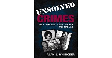 Unsolved Crimes The Crimes That Haunt Australia By Alan J Whiticker