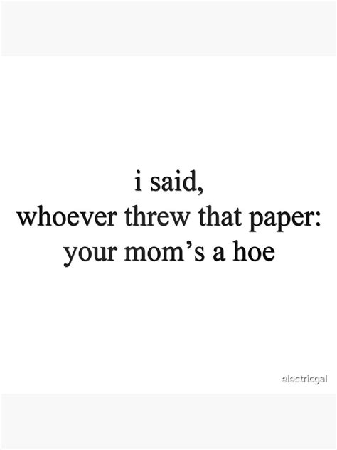 Vine Quote Whoever Threw That Paper Your Mom S A Hoe Art Print By Electricgal Redbubble