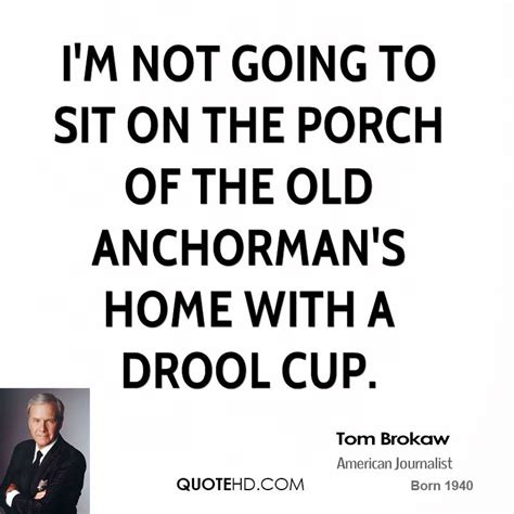Tom brokaw famous quotes & sayings. Quotes Sitting On The Porch. QuotesGram
