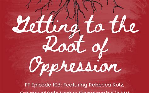 103 Getting To The Root Of Oppression Feat Rebecca Kotz Fierce Freedom