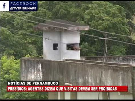 Brasil Urgente Pe Pres Dios Agentes Afirmam Que Visitas Devem Ser