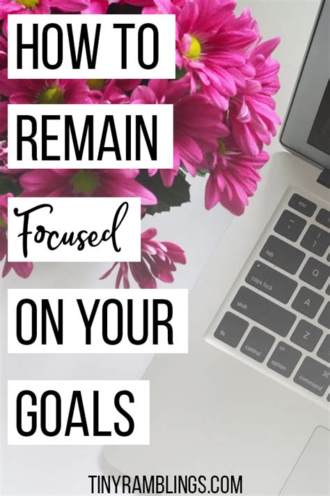 How To Remain Focused On Your Goals Tiny Ramblings