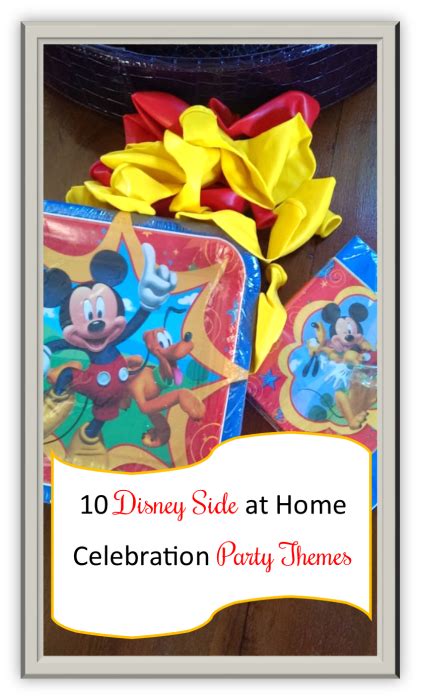 10 Disney Side At Home Celebration Party Themes And Activities Disney