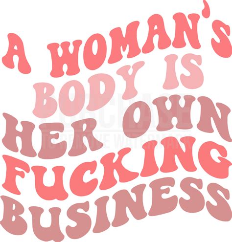 A Womans Body Is Her Own Fucking Business Svg Motivational Svg