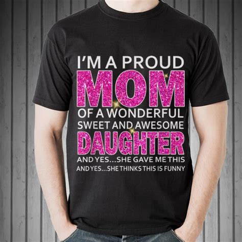 Im A Proud Mom Of A Wonderful Sweet And Awesome Daughter Shirt Hoodie