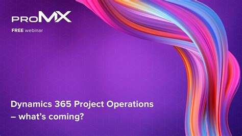 Dynamics 365 Project Operations Whats Coming Promx Dynamics Week