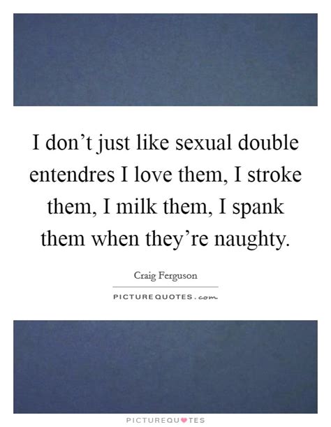 Double Entendre Quotes And Sayings Double Entendre Picture Quotes