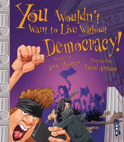 You Wouldn T Want To Live Without Democracy By Salariya Issuu