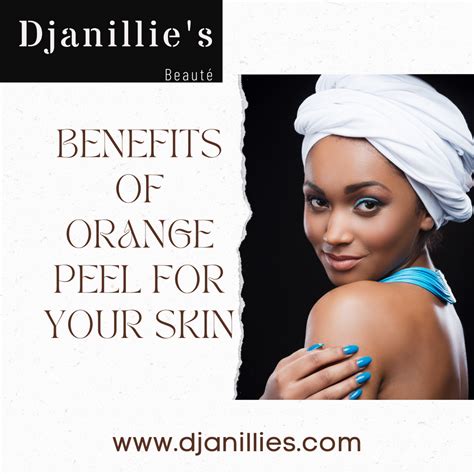Benefits Of Orange Peel For Your Skin Djanillies Beauté