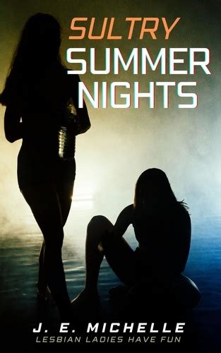 Sultry Summer Nights Lesbian Ladies Have Fun J E Michelle