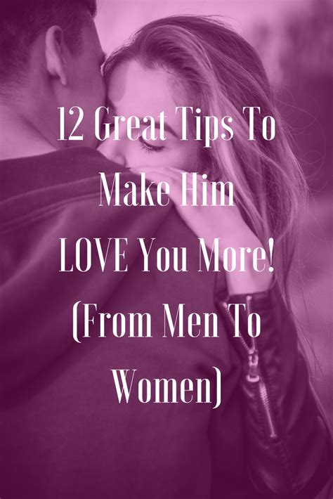 12 Great Tips To Make Him Love You More From Men To Women Love You More Relationship Tips