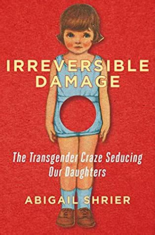 Irreversible Damage The Transgender Craze Seducing Our Daughters By