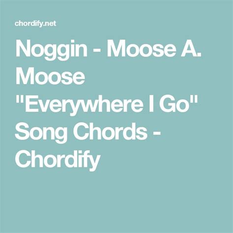 Noggin Moose A Moose Everywhere I Go Song Chords Chordify