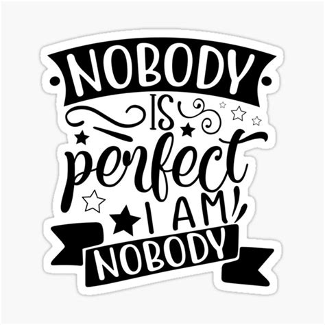 Nobody Is Perfect I Am Perfect Sticker For Sale By Pnkpopcorn Redbubble