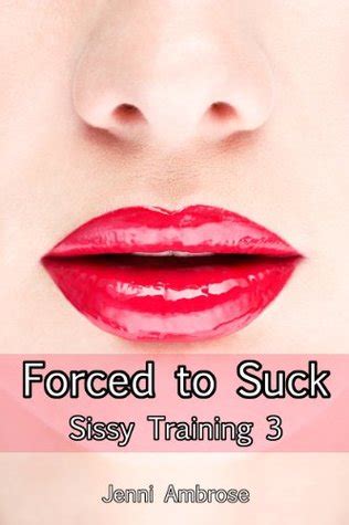 Sissy Training 3 Forced To Suck By Jenni Ambrose