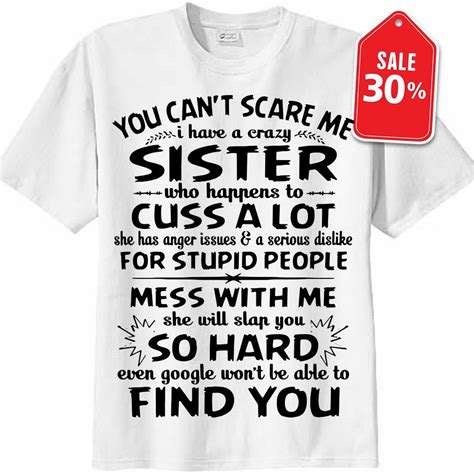 You Cant Scare Me I Have A Crazy Sister Who Happens To Cuss A Lot She Has Anger Shirt Sister