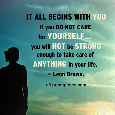 It All Begins With You If You Do Not Care For Yourself