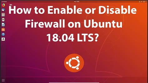 How To Enable Or Disable Firewall On Ubuntu 1804 Lts Youtube